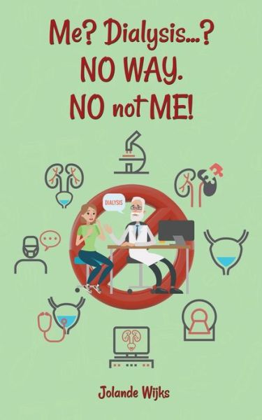 Me? Dialysis...? NO WAY. NO not ME! - Jolande Wijks - Livros - ReadersMagnet LLC - 9781950947966 - 13 de janeiro de 2020