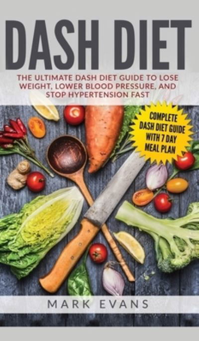 Cover for Evans, Mark (Coventry University UK) · DASH Diet: The Ultimate DASH Diet Guide to Lose Weight, Lower Blood Pressure, and Stop Hypertension Fast (DASH Diet Series) (Volume 2) (Inbunden Bok) (2017)