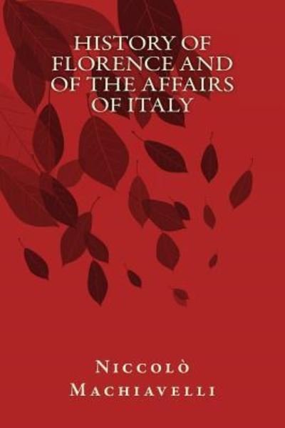 History of Florence and of the Affairs of Italy - Taylor Anderson - Kirjat - Createspace Independent Publishing Platf - 9781974356966 - keskiviikko 9. elokuuta 2017