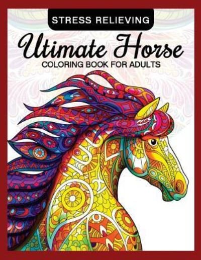 Cover for Adult Coloring Books · Utimate Horse Coloring Book for Adults (Paperback Book) (2017)