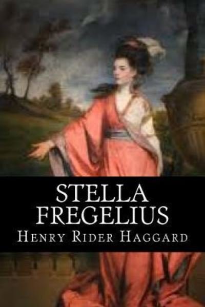 Stella Fregelius - Henry Rider Haggard - Kirjat - Createspace Independent Publishing Platf - 9781985754966 - keskiviikko 21. helmikuuta 2018