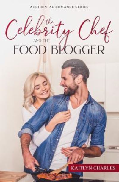 Cover for Kaitlyn Charles · The Celebrity Chef and the Food Blogger (Paperback Book) (2018)