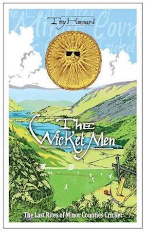 The Wicket Men: The Last Rites of Minor Counties Cricket - Tony Hannan - Books - Scratching Shed Publishing Ltd - 9781999333966 - July 31, 2020