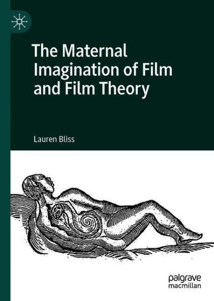 The Maternal Imagination of Film and Film Theory - Lauren Bliss - Books - Springer Nature Switzerland AG - 9783030458966 - September 4, 2020