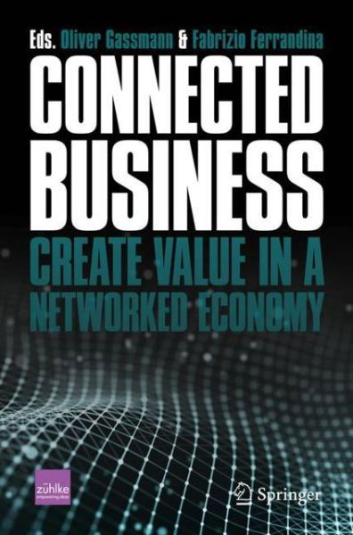 Oliver Gassmann · Connected Business: Create Value in a Networked Economy (Paperback Book) [1st ed. 2021 edition] (2021)