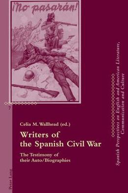 Cover for Writers of the Spanish Civil War: The Testimony of their Auto / Biographies - Critical Perspectives on English and American Literature, Communication and Culture (Paperback Book) [New edition] (2011)