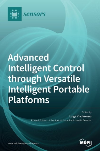 Cover for Luige Vladareanu · Advanced Intelligent Control through Versatile Intelligent Portable Platforms (Innbunden bok) (2020)