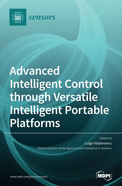 Cover for Luige Vladareanu · Advanced Intelligent Control through Versatile Intelligent Portable Platforms (Hardcover Book) (2020)