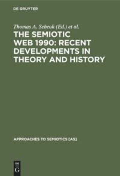 Cover for Thomas A. Sebeok · The Semiotic Web 1990: Recent Developments in Theory and History (Hardcover Book) (1991)