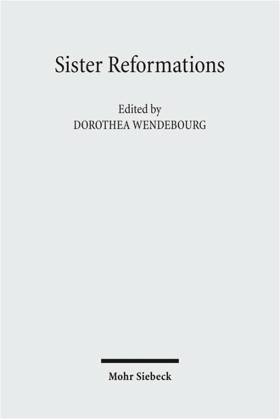 Cover for Dorothea Wendebourg · Sister Reformations - Schwesterreformationen: The Reformation in Germany and in England - Die Reformation in Deutschland und in England. Symposium on the Occasion of the 450th Anniversary of the Elizabethan Settlement September 23rd-26th, 2009 (Innbunden bok) [1st edition] (2011)