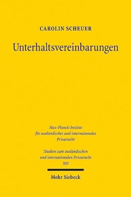 Cover for Carolin Scheuer · Unterhaltsvereinbarungen: Eine Untersuchung zum deutschen und internationalen Privat- und Zivilverfahrensrecht - Studien zum auslandischen und internationalen Privatrecht (Paperback Book) (2023)