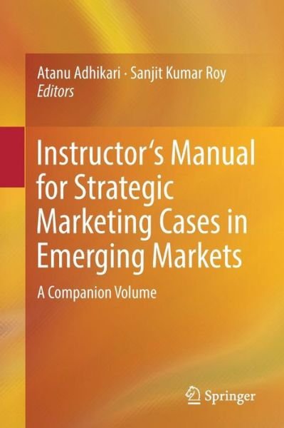 Cover for Adhikari · Instructor's Manual for Strategic Marketing Cases in Emerging Markets: A Companion Volume (Taschenbuch) [1st ed. 2017 edition] (2017)