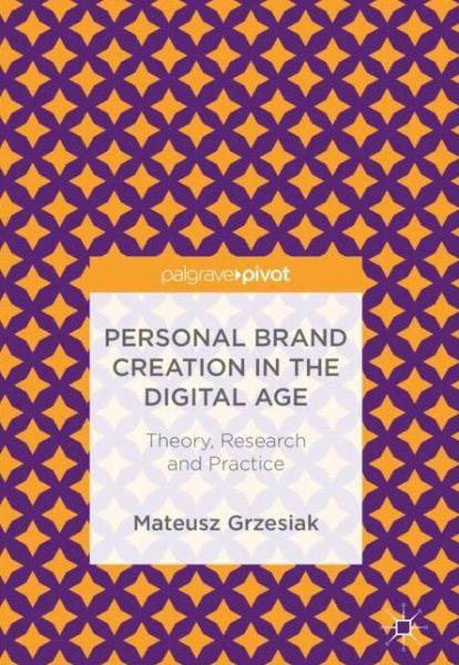 Cover for Mateusz Grzesiak · Personal Brand Creation in the Digital Age: Theory, Research and Practice (Hardcover Book) [1st ed. 2018 edition] (2018)