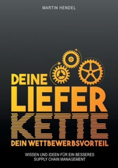 Cover for Martin Hendel · Deine Lieferkette - Dein Wettbewerbsvorteil (Paperback Book) (2021)