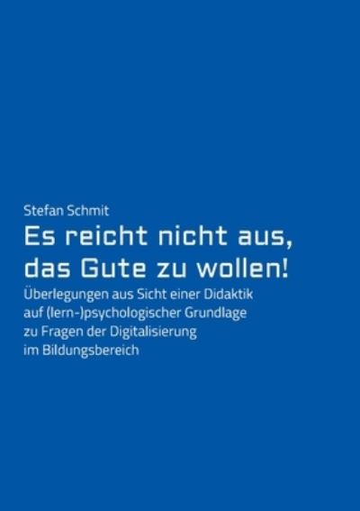 Cover for Stefan Schmit · Es reicht nicht aus, das Gute zu wollen! (Paperback Book) (2021)