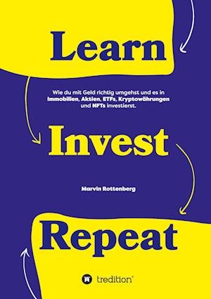 Cover for Marvin Rottenberg · Learn. Invest. Repeat.: Wie du mit Geld richtig umgehst und es in Immobilien, Aktien, ETFs, Kryptowährungen und NFTs investierst. (Bok) (2022)
