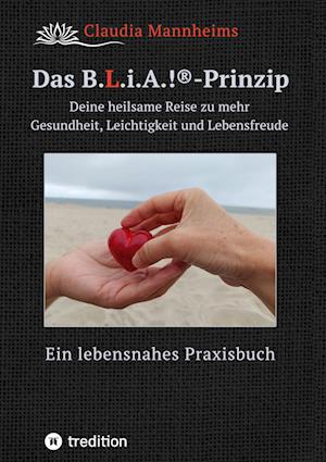 Cover for Claudia Mannheims · Das B.L.i.A.!®-Prinzip - Selbstheilung und Selbstfürsorge im Alltag (Book) (2022)