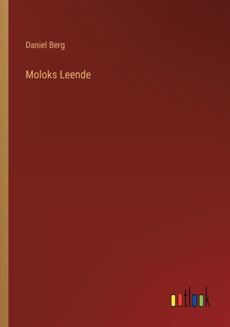 Moloks Leende - Daniel Berg - Kirjat - Outlook Verlag - 9783368007966 - lauantai 30. heinäkuuta 2022