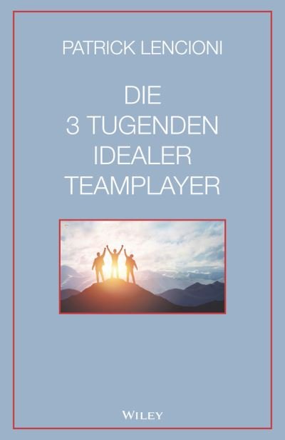 Cover for Lencioni, Patrick M. (Emeryville, California) · Die 3 Tugenden idealer Teamplayer (Gebundenes Buch) (2020)