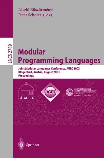 Cover for Laszlo Boszormenyi · Modular Programming Languages: Joint Modular Languages Conference, Jmlc 2003, Klagenfurt, Austria, August 25-27, 2003, Proceedings - Lecture Notes in Computer Science (Paperback Book) (2003)