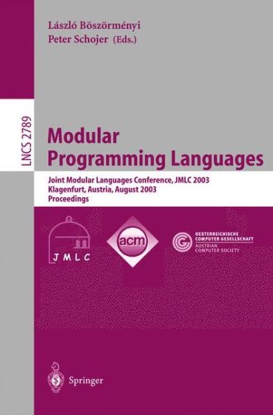 Cover for Laszlo Boszormenyi · Modular Programming Languages: Joint Modular Languages Conference, Jmlc 2003, Klagenfurt, Austria, August 25-27, 2003, Proceedings - Lecture Notes in Computer Science (Pocketbok) (2003)