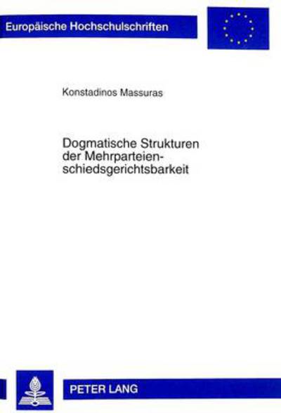 Cover for Konstadinos Massuras · Dogmatische Strukturen Der Mehrparteienschiedsgerichtsbarkeit - Europaeische Hochschulschriften Recht (Paperback Book) (1998)