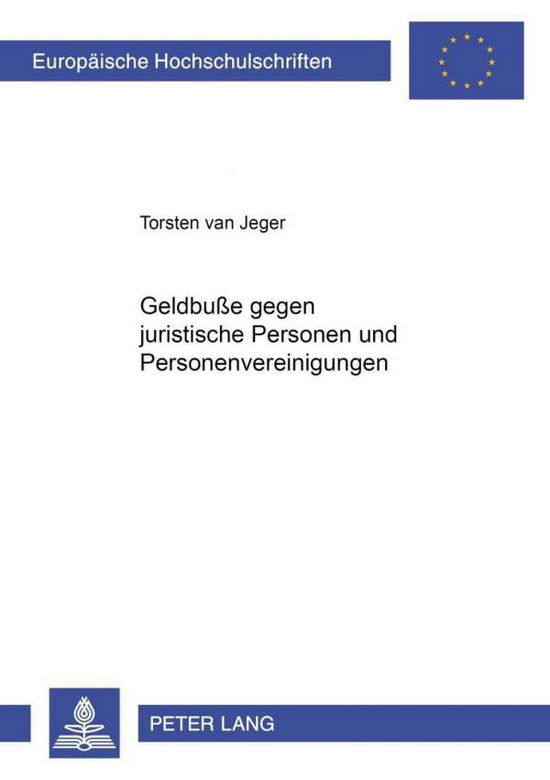 Cover for Torsten Van Jeger · Geldbuße Gegen Juristische Personen Und Personenvereinigungen - Europaeische Hochschulschriften Recht (Paperback Book) [German edition] (2002)