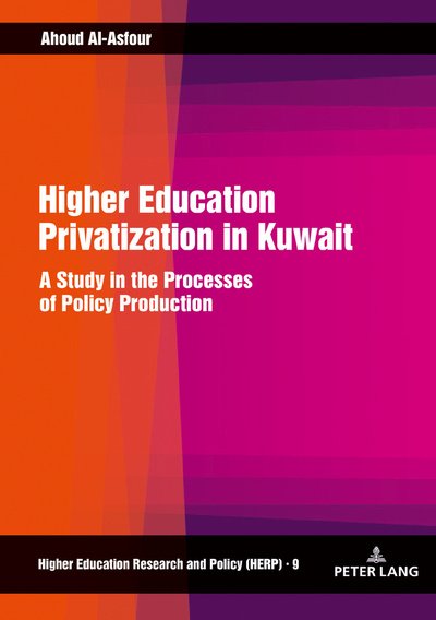Cover for Ahoud Al-Asfour · Higher Education Privatization in Kuwait: A Study in the Processes of Policy Production - Higher Education Research and Policy (Hardcover Book) [New edition] (2019)