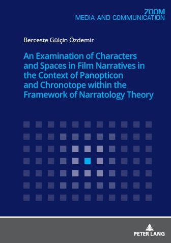 Cover for Berceste Gulcin OEzdemir · An Examination of Characters and Spaces in Film Narratives in the Context of Panopticon and Chronotope within the Framework of Narratology Theory (Paperback Book) [New edition] (2019)