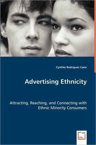 Advertising Ethnicity: Attracting, Reaching, and Connecting with Ethnic Minority Consumers - Cynthia Cano - Books - VDM Verlag - 9783639002966 - June 4, 2008