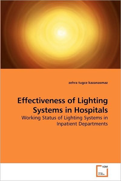 Cover for Zehra Tugce Kazanasmaz · Effectiveness of Lighting Systems in Hospitals: Working Status of Lighting Systems in Inpatient Departments (Paperback Bog) (2010)