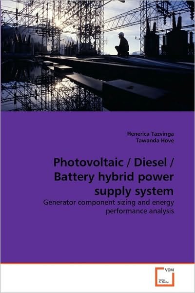 Cover for Tawanda Hove · Photovoltaic / Diesel / Battery Hybrid Power Supply System: Generator Component Sizing and Energy Performance Analysis (Paperback Book) (2010)