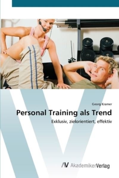 Personal Training als Trend - Kramer - Libros -  - 9783639411966 - 16 de mayo de 2012