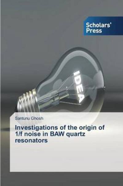 Cover for Ghosh Santunu · Investigations of the Origin of 1/f Noise in Baw Quartz Resonators (Paperback Book) (2015)