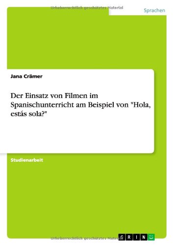 Cover for Jana Cramer · Der Einsatz von Filmen im Spanischunterricht am Beispiel von Hola, estas sola? (Paperback Book) [German edition] (2010)