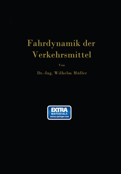 Cover for Wilhelm Muller · Die Fahrdynamik Der Verkehrsmittel: Eine Berechnungsgrundlage Fur Das Wirtschaften (Taschenbuch) [Softcover Reprint of the Original 1st 1940 edition] (1940)