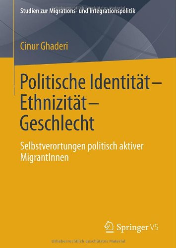 Cover for Cinur Ghaderi · Politische Identitat-Ethnizitat-Geschlecht: Selbstverortungen Politisch Aktiver Migrantinnen - Studien Zur Migrations- Und Integrationspolitik (Hardcover Book) [2014 edition] (2014)