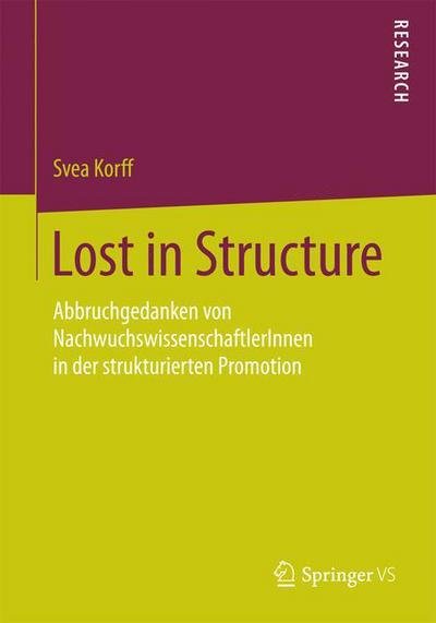 Cover for Svea Korff · Lost in Structure: Abbruchgedanken Von Nachwuchswissenschaftlerinnen in Der Strukturierten Promotion (Pocketbok) [2015 edition] (2015)