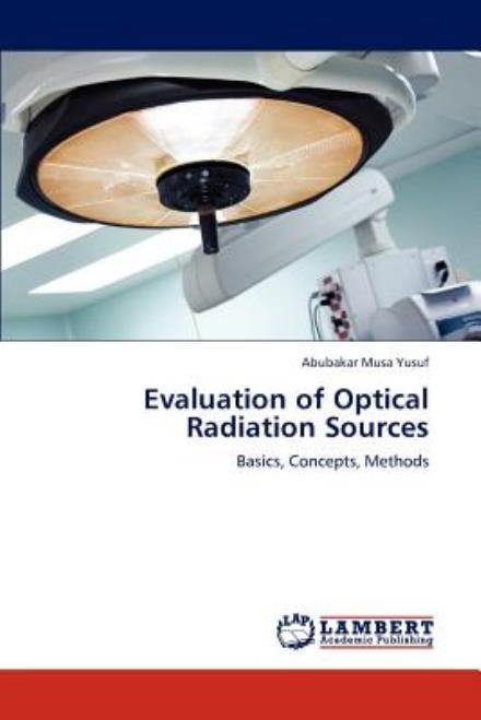 Cover for Abubakar Musa Yusuf · Evaluation of Optical Radiation Sources: Basics, Concepts, Methods (Paperback Book) (2012)