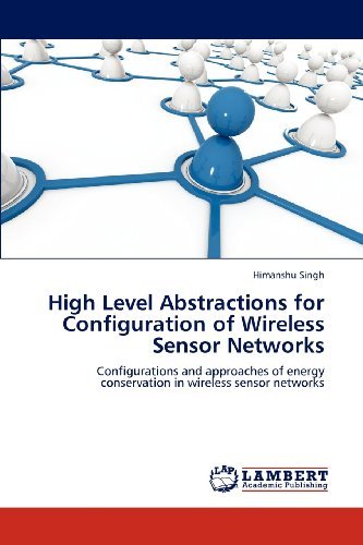 Cover for Himanshu Singh · High Level Abstractions for Configuration of Wireless Sensor Networks: Configurations and Approaches of Energy Conservation in Wireless Sensor Networks (Paperback Bog) (2012)