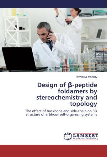 Cover for Istvan M. Mandity · Design of -peptide Foldamers by Stereochemistry and Topology: the Effect of Backbone and Side-chain on 3D Structure of Artificial Self-organizing Systems (Paperback Bog) (2014)