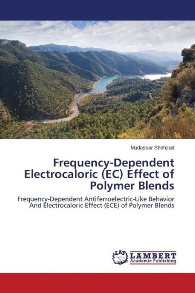 Cover for Mudassar Shehzad · Frequency-dependent Electrocaloric (Ec) Effect of Polymer Blends: Frequency-dependent Antiferroelectric-like Behavior and Electrocaloric Effect (Ece) of Polymer Blends (Paperback Book) (2014)