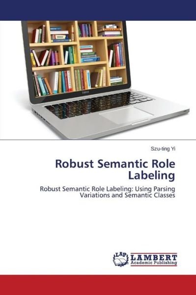 Cover for Yi Szu-ting · Robust Semantic Role Labeling (Paperback Book) (2015)