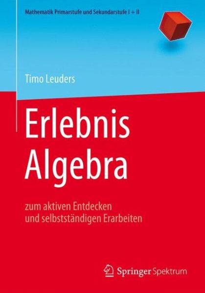 Cover for Timo Leuders · Erlebnis Algebra: zum aktiven Entdecken und selbststandigen Erarbeiten - Mathematik Primarstufe und Sekundarstufe I + II (Paperback Book) (2016)