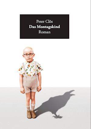 Cover for Peter Clös · Das Montagskind (Hardcover Book) (2016)
