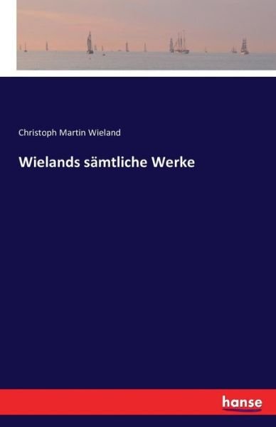 Cover for Wieland · Wielands sämtliche Werke (Buch) (2016)