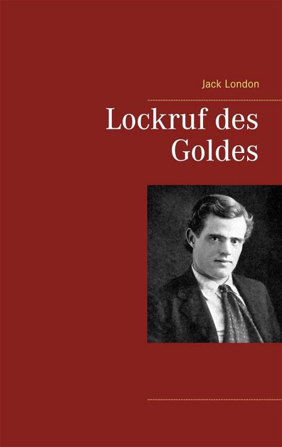 Lockruf Des Goldes - Jack London - Kirjat - Books on Demand - 9783746076966 - keskiviikko 14. maaliskuuta 2018