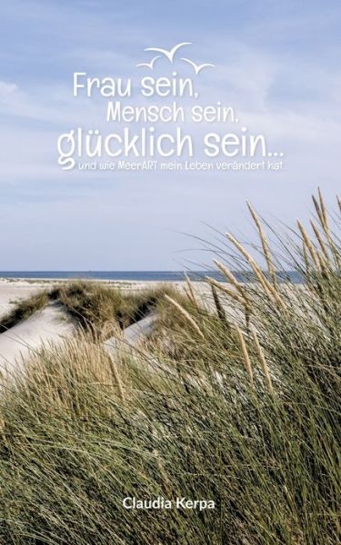 Cover for Claudia Kerpa · Frau sein, Mensch sein, glucklich sein: und wie MeerART mein Leben verandert hat (Paperback Book) (2020)