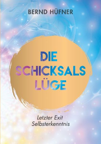 Cover for Bernd Hufner · Die Schicksalsluge: Letzter Exit Selbsterkenntnis (Paperback Book) (2020)