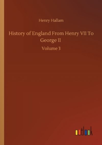 Cover for Henry Hallam · History of England From Henry VII To George II: Volume 3 (Paperback Book) (2020)